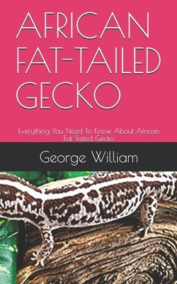 African Fat-Tailed Gecko: Everything You Need To Know About African Fat-Tailed Gecko by William, George