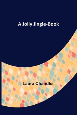 A Jolly Jingle-Book by Laura Chandler