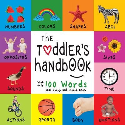 The Toddler's Handbook: Numbers, Colors, Shapes, Sizes, ABC Animals, Opposites, and Sounds, with over 100 Words that every Kid should Know (En by Martin, Dayna