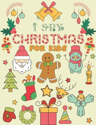 I Spy Christmas for Kids: A Fun Guessing Game Book For Kids Ages 3-6 Girls or Boys (Christmas Activity Book) by House, Sadiya Publishing