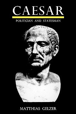 Caesar: Politician and Statesman by Gelzer, Matthias