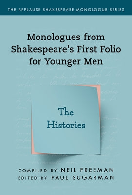 Monologues from Shakespeare's First Folio for Younger Men: The Histories by Freeman, Neil