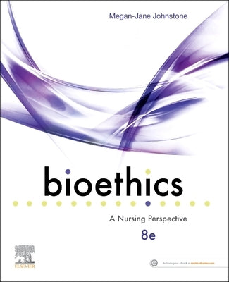 Bioethics: A Nursing Perspective by Johnstone, Megan-Jane