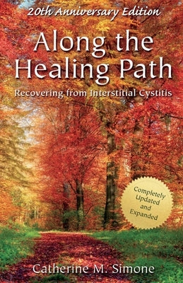 Along the Healing Path: Recovering from Interstitial Cystitis by Simone, Catherine M.