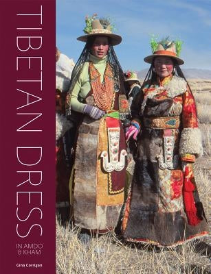 Tibetan Dress: In Amdo & Kham by Corrigan, Gina