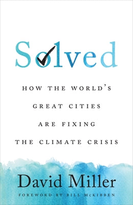 Solved: How the World's Great Cities Are Fixing the Climate Crisis by Miller, David