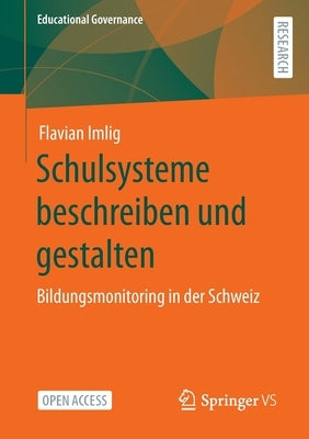 Schulsysteme Beschreiben Und Gestalten: Bildungsmonitoring in Der Schweiz by Imlig, Flavian