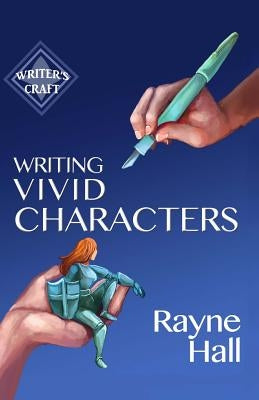 Writing Vivid Characters: Professional Techniques for Fiction Authors by Hall, Rayne