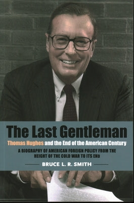 The Last Gentleman: Thomas Hughes and the End of the American Century by Smith, Bruce L. R.