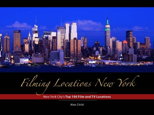 Filming Locations New York: 200 Iconic Scenes to Visit by Child, Alex