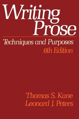 Writing Prose: Techniques and Purposes, 6th Edition by Kane, Thomas S.