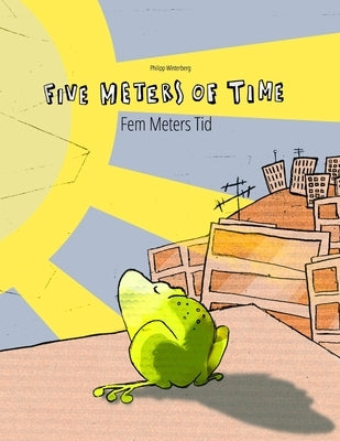 Five Meters of Time/Fem Meters Tid: Children's Picture Book English-Danish (Bilingual Edition/Dual Language) by Riesenweber, Christina