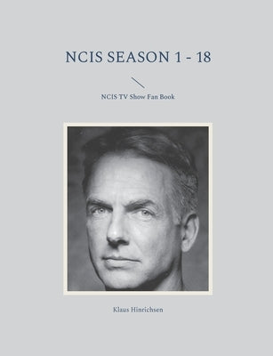 NCIS Season 1 - 18: NCIS TV Show Fan Book by Hinrichsen, Klaus