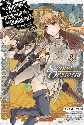 Is It Wrong to Try to Pick Up Girls in a Dungeon? on the Side: Sword Oratoria, Vol. 8 (Manga) by Omori, Fujino
