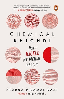 Chemical Khichdi: How I Hack My Mental Health by Raje, Aparna Piramal