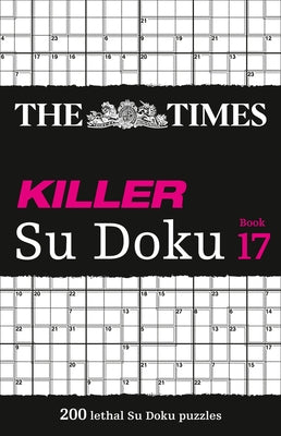 The Times Killer Su Doku: Book 17, 17: 200 Lethal Su Doku Puzzles by The Times Mind Games