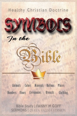 Symbols in the Bible: Animals, Colors, Minerals, Nations, Places, Numbers, Floors, Ceremonies, Utensils, Clothing by B&#237;blicos, Sermones