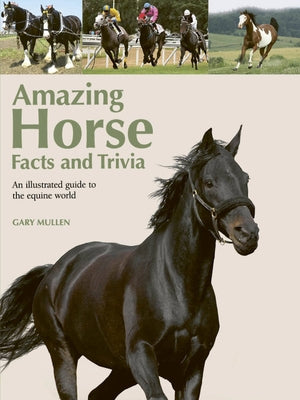 Amazing Horse Facts and Trivia: An Illustrated Guide to the Equine World by Mullen, Gary