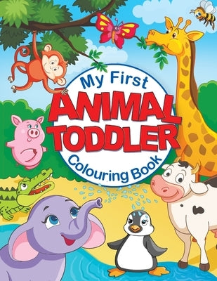 My First Animal Toddler Colouring Book: Fun Children's Colouring Book with 50 Adorable Animal Pages for Toddlers & Kids to Learn & Colour by Feel Happy Books