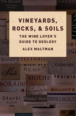 Vineyards, Rocks, and Soils: The Wine Lover's Guide to Geology by Maltman, Alex