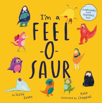 I'm a Feel-O-Saur by Evans, Lezlie