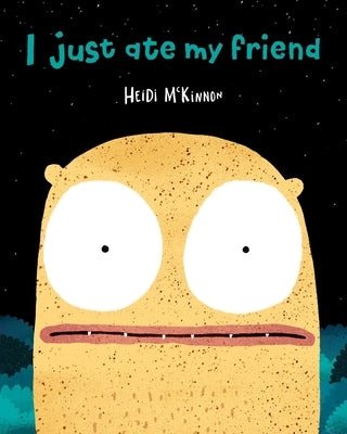 I Just Ate My Friend by McKinnon, Heidi