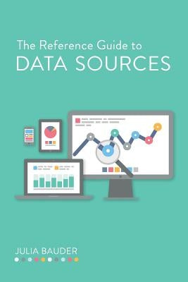 The Reference Guide to Data Sources by Bauder, Julia