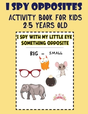 I Spy Opposites Activity Book for Kids 2-5 Years Old: Guessing Game for Kids 3-6 Year Olds, Fun Preschool Educational Opposite Activity Book & workboo by Pen-, The Blue