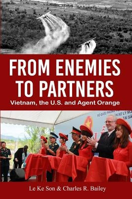 From Enemies to Partners: Vietnam, the U.S. and Agent Orange by Son, Le Ke