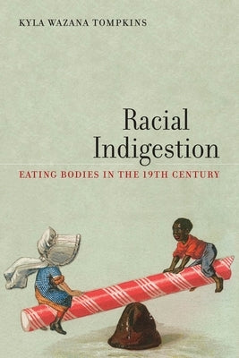 Racial Indigestion: Eating Bodies in the 19th Century by Tompkins, Kyla Wazana