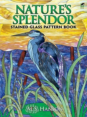 Nature's Splendor Stained Glass Pattern Book by Hanson, M. S.