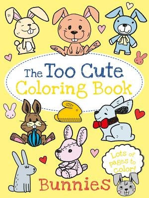 The Too Cute Coloring Book: Bunnies by Little Bee Books
