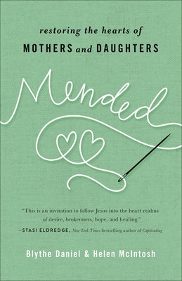 Mended: Restoring the Hearts of Mothers and Daughters by Daniel, Blythe