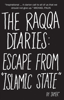 The Raqqa Diaries: Escape from Islamic State by Samer