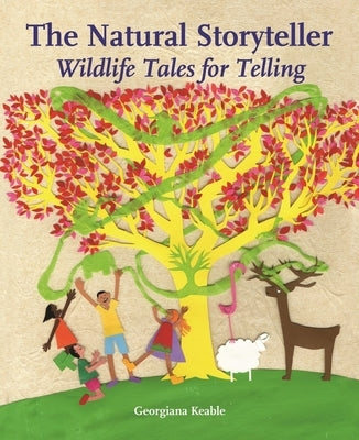 The Natural Storyteller: Wildlife Tales for Telling by Keable, Georgiana