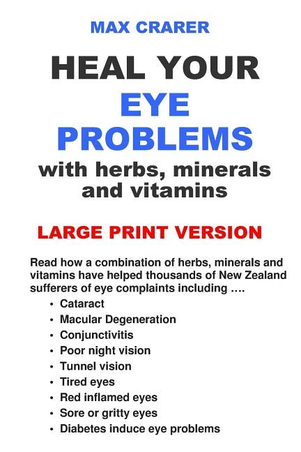 Heal Your Eye Problems with Herbs, Minerals and Vitamins (Large Print) by Crarer, Max