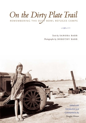On the Dirty Plate Trail: Remembering the Dust Bowl Refugee Camps by Babb, Sanora
