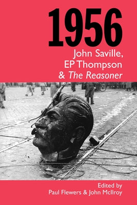 1956: John Saville, EP Thompson and The Reasoner by Flewers, Paul