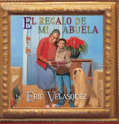 El Regalo de Mi Abuela = Grandma's Gift by Velasquez, Eric