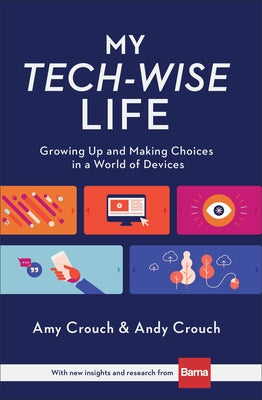 My Tech-Wise Life: Growing Up and Making Choices in a World of Devices by Crouch, Amy