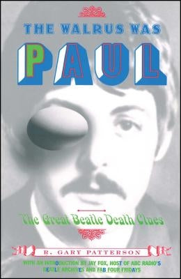 The Walrus Was Paul: The Great Beatle Death Clues by Patterson, R. Gary