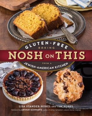 Nosh on This: Gluten-Free Baking from a Jewish-American Kitchen by Stander-Horel, Lisa