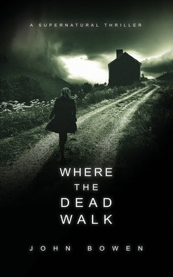 Where the Dead Walk by Bowen, John