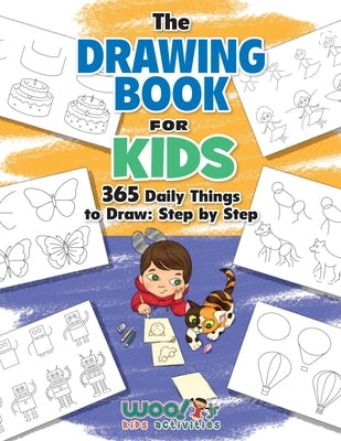 The Drawing Book for Kids: 365 Daily Things to Draw, Step by Step by Woo! Jr. Kids Activities