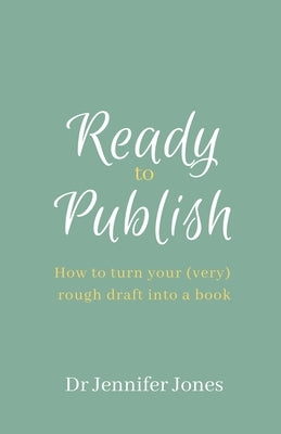 Ready to Publish: How to turn your (very) rough draft into a book by Jones, Jennifer DiAnn