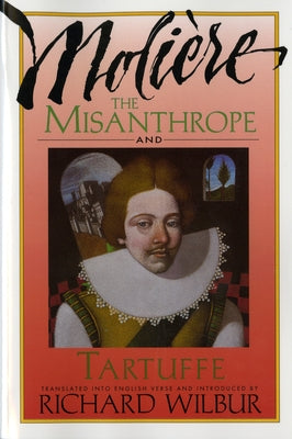 The Misanthrope and Tartuffe, by Molière by Wilbur, Richard