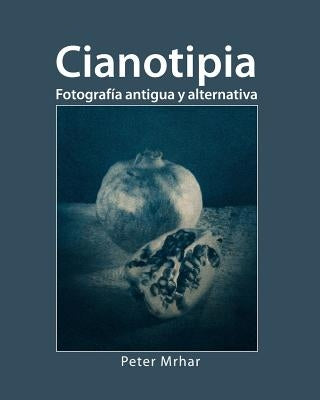 Cianotipia: Fotografía antigua y alternativa by Mrhar, Peter