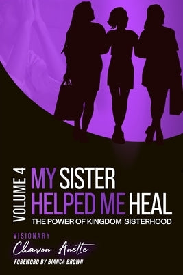 My Sister Helped Me Heal: The Power of Kingdom Sisterhood by Thomas, Chavon