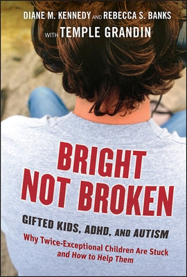 Bright Not Broken: Gifted Kids, Adhd, and Autism by Kennedy, Diane M.