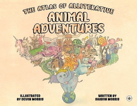 The Atlas of Alliterative Animal Adventures by Morris, Sharon